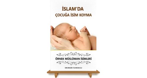 İslam'da Çocuğa İsim Koyma İslam'a Uygun İsimler - Ebubekir Tanrıkulu